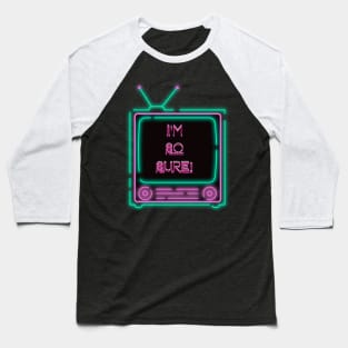 I'm So Sure! Neon Television Baseball T-Shirt